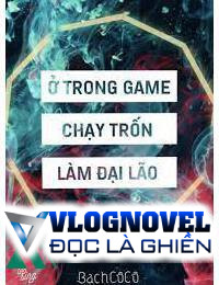 Ở Trong Game Chạy Trốn Làm Lão Đại