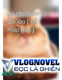 Gả Cho Lão Đại Trăm Tỷ