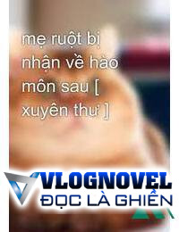 Sau Khi Mẹ Ruột Bị Hào Môn Nhận Về