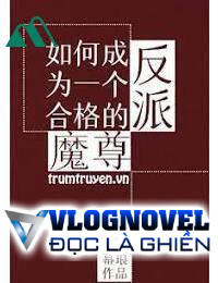 Làm Sao Để Trở Thành Một Nhân Vật Ma Tôn Phản Diện Hợp Lệ