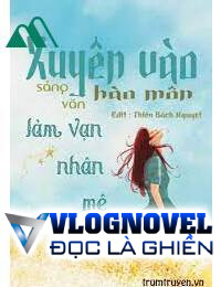 Xuyên Vào Hào Môn Sảng Văn Làm Vạn Nhân Mê