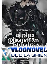 Alpha Phản Diện Bị Đại Lão Mạt Thế Nhặt Về Nhà