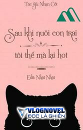 Mây Nuôi Tể Sau Ta Càng Đỏ - Sau Khi Nuôi Con Trai Tôi Thế Mà Lại Hot