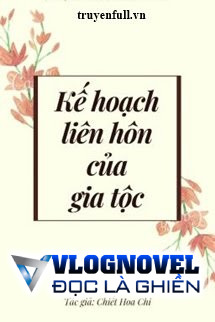 Kế Hoạch Liên Hôn Của Gia Tộc