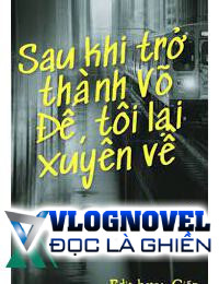 Sau Khi Trở Thành Võ Đế Tôi Lại Xuyên Về