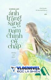 Không Làm Ánh Trăng Sáng Của Nam Chính Cố Chấp