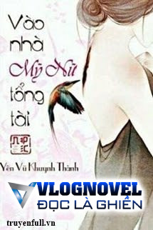 Vào Nhà Mỹ Nữ Tổng Tài