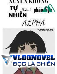 Xuyên Thư Tự Nhiên Thành Phản Diện Alpha