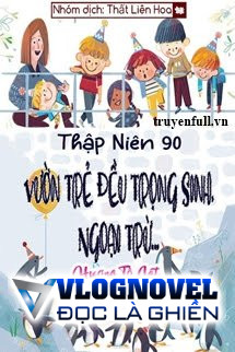 [Thập Niên 90] Vườn Trẻ Đều Trọng Sinh, Ngoại Trừ...