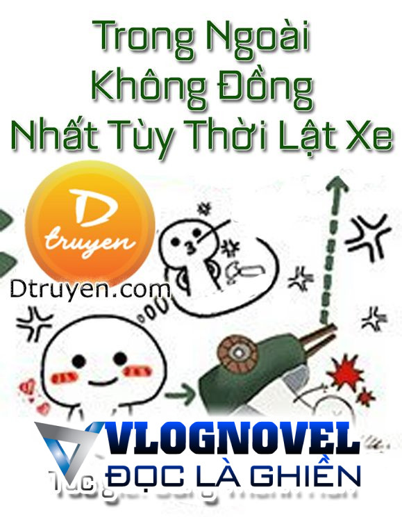 Trong Ngoài Không Đồng Nhất Tùy Thời Lật Xe