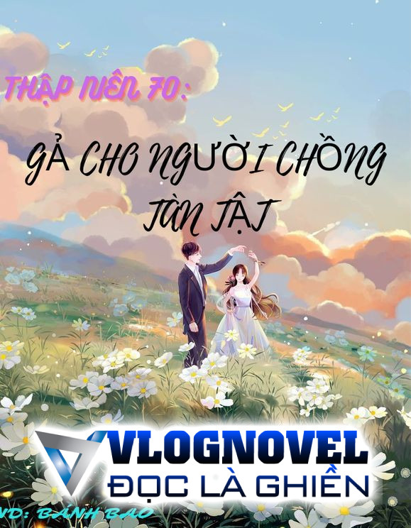 Thập Niên 70: Gả Cho Người Chồng Tàn Tật