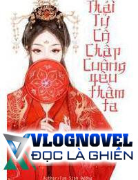 Thái Tử Cố Chấp Yêu Thầm Ta