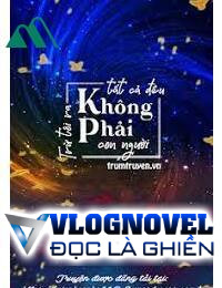 Trừ Tôi Ra Tất Cả Đều Không Phải Con Người