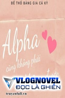 Alpha Cũng Không Phải Không Được