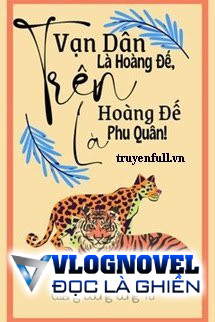 Trên Vạn Dân Là Hoàng Đế Trên Hoàng Đế Là Phu Quân!