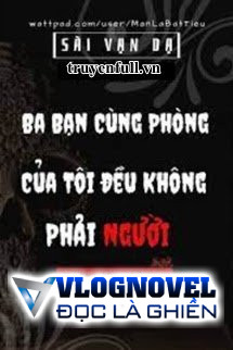 Ba Bạn Cùng Phòng Của Tôi Đều Không Phải Người