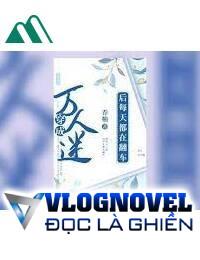 Sau Khi Xuyên Thành Nhân Vật Phản Diện Mỗi Ngày Đều Bị Lật Xe