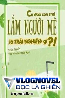 Có Đứa Con Trai Lắm Người Mê Là Trải Nghiệm Gì