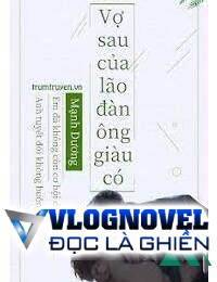 Vợ Sau Của Lão Đàn Ông Giàu Có