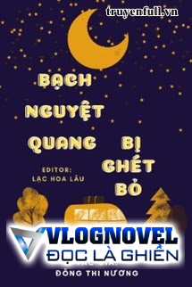 Bạch Nguyệt Quang Bị Ghét Bỏ