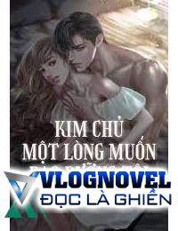 Kim Chủ Một Lòng Muốn Bao Dưỡng Tôi