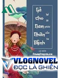 Gả Cho Nam Nhân Bệnh Lại Là Phúc Của Ta