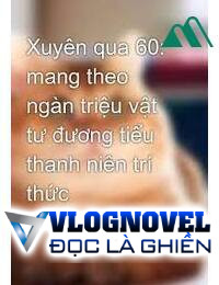 Thập Niên 60 Nữ Thanh Niên Tri Thức Mang Theo Chục Tỷ Vật Tư Xuống Nông Thôn