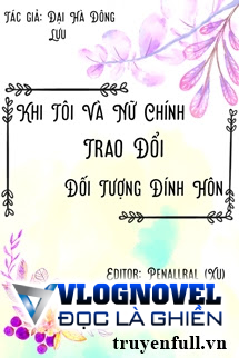 Khi Tôi Đổi Đối Tượng Đính Hôn Với Nữ Chính