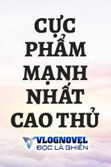 Cực Phẩm Mạnh Nhất Cao Thủ