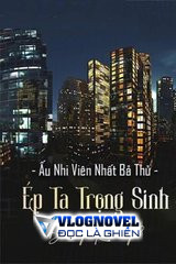 Ép Ta Trọng Sinh Đúng Không (Dịch)