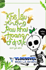 Khô Lâu Khai Hoang Trồng Rau Ở Dị Vực (Dịch)