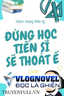 Đừng Học Tiến Sĩ Sẽ Thoát Ế